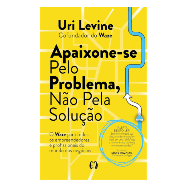 Apaixone-se pelo Problema, Não pela Solução