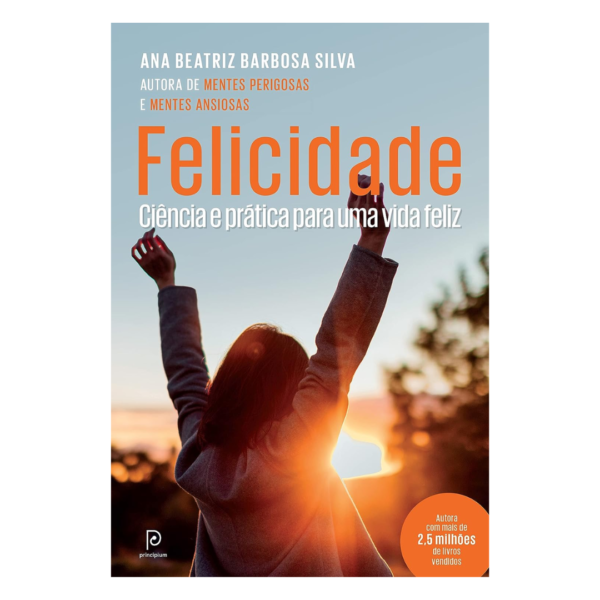 Felicidade: Ciência e prática para uma vida feliz