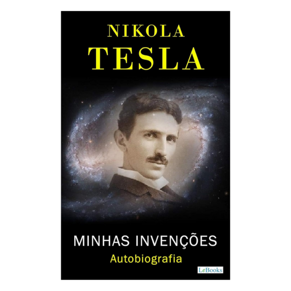 Nikola Tesla: Minhas Invenções